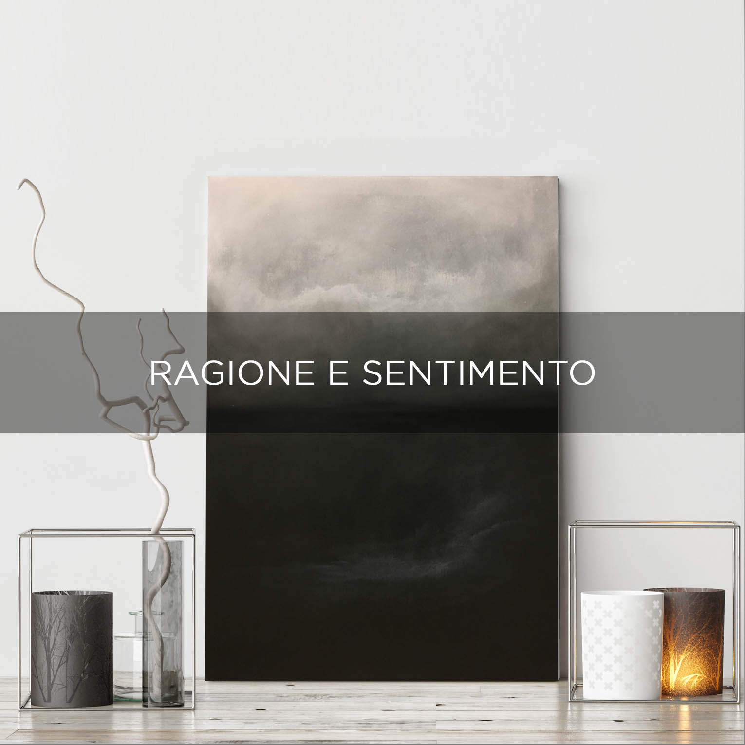 RAGIONE E SENTIMENTO - QBX DESIGN QUADRO D'ARREDO PER IL SETTORE LUXORY